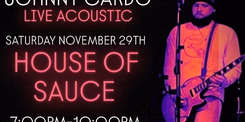 JOHNNY CARDO LIVE ACOUSTIC - HOUSE OF SAUCE 11/29/25