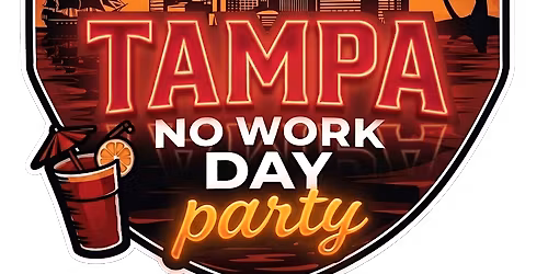 TAMPA NO WORK DAY PARTY