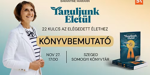 Tanuljunk \u00c9let\u00fcl \u2013 K\u00f6nyvbemutat\u00f3 Baranyin\u00e9 Mariannal \/\/ 11.27. Szeged