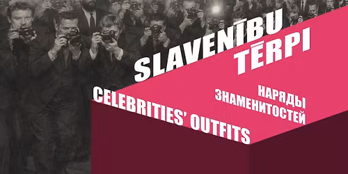 Izst\u0101de: SLAVEN\u012aBU T\u0112RPI \/ Exhibition: CELEBRITIES' OUTFITS \/ \u0412\u044b\u0441\u0442\u0430\u0432\u043a\u0430: \u041d\u0410\u0420\u042f\u0414\u042b \u0417\u041d\u0410\u041c\u0415\u041d\u0418\u0422\u041e\u0421\u0422\u0415\u0419