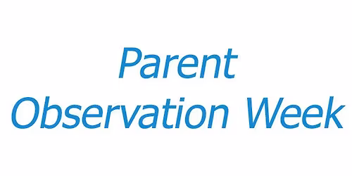 Parent Observation Week (Tentative)