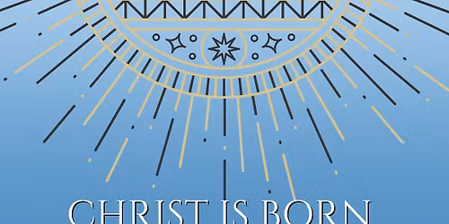 Christ is Born, Glorify Him! - An Evening of Christmas Hymns and Carols