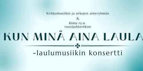 Kun min\u00e4 aina laulan -laulumusiikin konsertti