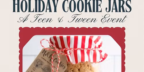 Holiday Cookie Jars: A Tween & Teen Event