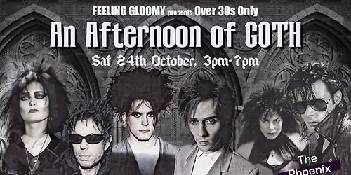 Feeling Gloomy presents An Afternoon of Goth (Over 30s Only), 3pm-7pm, Sat 24th October