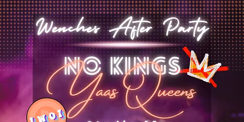 Wenches After Party Fundraiser- NO KINGS YAAS QUEENS!
