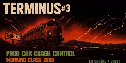 TERMINUS#3 \u2022 POGO CAR CRASH CONTROL \/ WORKING CLASS ZERO \/ BLOWN \u2022 La Car\u00e8ne, Brest \u2022 14\/03\/2026