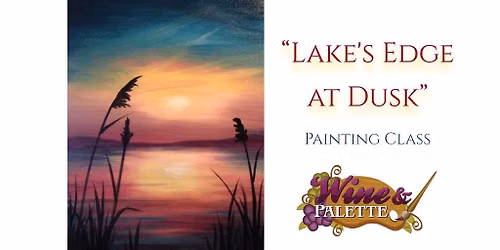 Lake\u2019s Edge at Dusk - W&P Painting Class