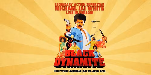 BLACK DYNAMITE : MICHAEL JAI WHITE *LIVE IN PERSON*