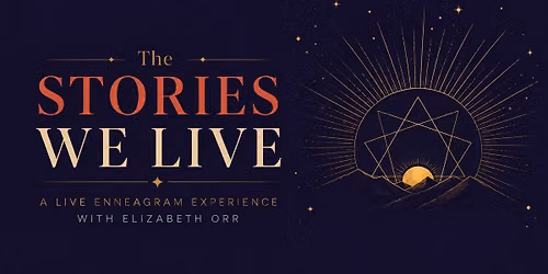 The Stories We Live- A Live Enneagram Experience with Elizabeth Orr