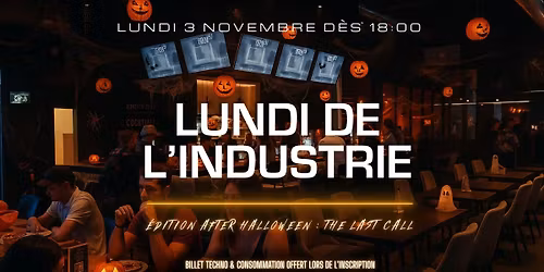 \ud83c\udf83 LUNDI DE L\u2019INDUSTRIE \u2013 \u00c9DITION AFTER HALLOWEEN : THE LAST CALL \ud83d\udc7b