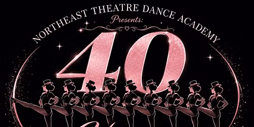 Northeast Theatre Dance Academy Presents: 40 Years; 4,000 kicks!