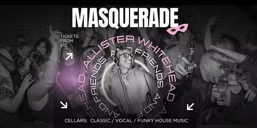 \ud83d\udd25 Masquerade presents Allister Whitehead + Guest DJs in The Cellars