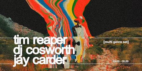 Tim Reaper + DJ Cosworth + Jay Carder