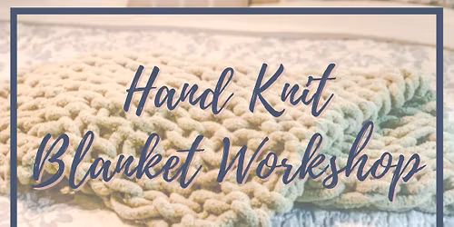 Hand Knit (Chunky) Blanket Workshop