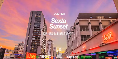 Sexta Sunset no Tokyo \u6771 \u4eac ( Pop | M\u00fasica Brasileira | Hits) (31.10 | 17h \u00e0s 23h)
