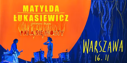 Matylda\/\u0141ukasiewicz| Pal\u0105 Si\u0119 Mosty | Warszawa