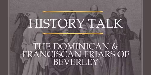 History Talk: The Dominican & Franciscan Friars of Beverley