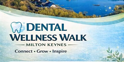 Dental Wellness Walk | Willen Lake Milton Keynes| Connect-Grow-Inspire