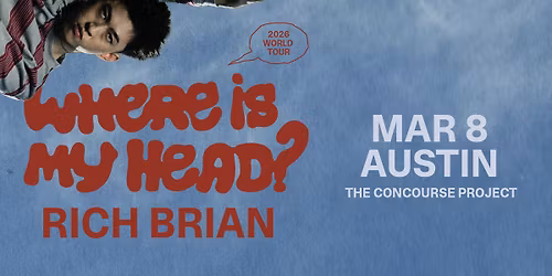 RICH BRIAN: WHERE IS MY HEAD? 2026 WORLD TOUR | ATX
