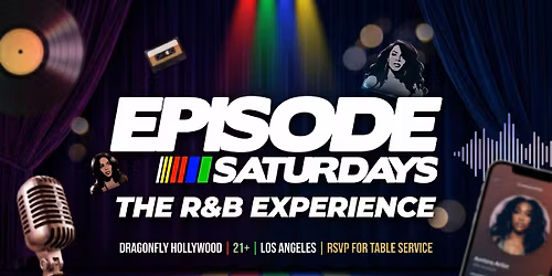 Episode Saturdays: The R&B Experience | Dragonfly | No Cover | 21+