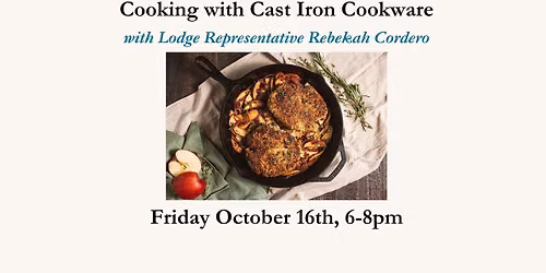 Cooking with Cast Iron Cookware - Friday, October 16th, 6-8pm