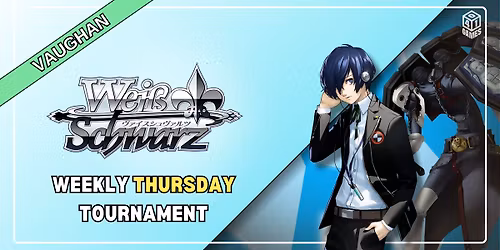 Vaughan - Weekly Thursday Weiss Schwarz Tournament