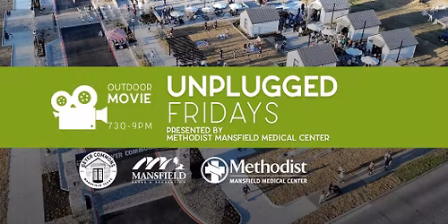 Unplugged Fridays: Outdoor Movies *presented by Methodist Mansfield Medical Center*