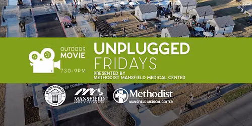 Unplugged Fridays: Outdoor Movies  *presented by Methodist Mansfield Medical Center*