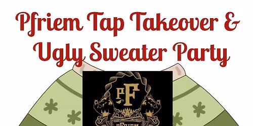 Pfriem Tap Takeover & Ugly Sweater Party! \ud83c\udf84\ud83c\udf7b