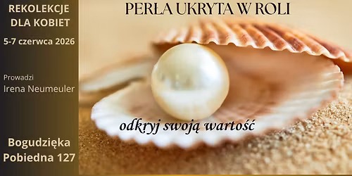 Rekolekcje dla Kobiet. Per\u0142a Ukryta w roli - o odkrywaniu swojej warto\u015bci.