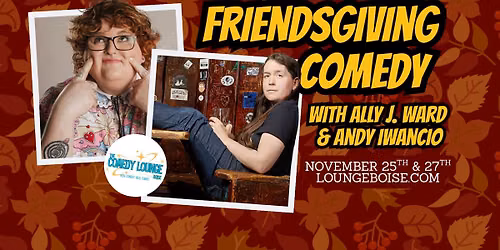 Friendsgiving Comedy with Ally J. Ward & Andy Iwancio