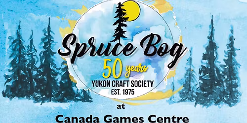 Yukon Crafts Society's 50th Year of Spruce Bog