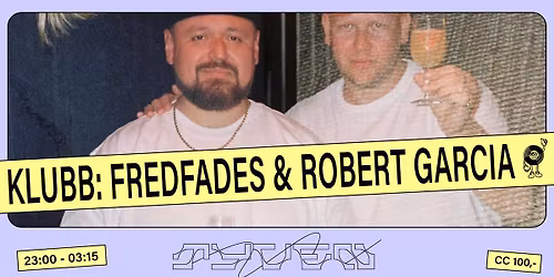 KLUBBTYVEN \/\/ FREDFADES + ROBERT GARCIA (US)  