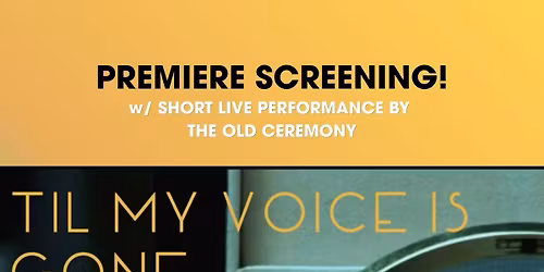 Til My Voice is Gone -- Old Ceremony Documentary Screening & Live Performance