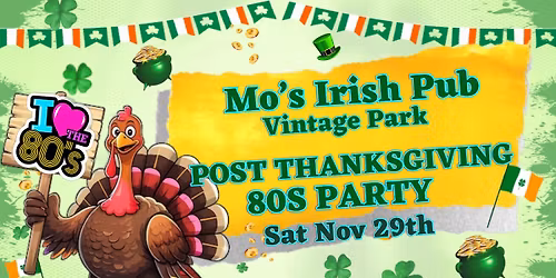 Post Thanksgiving 80s Party @ Mo's Irish Pub - Vintage Park!