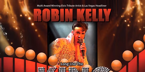 Long Live the King - The Ultimate Tribute to Elvis Starring Robin Kelly at Century Casino Showroom - Edmonton