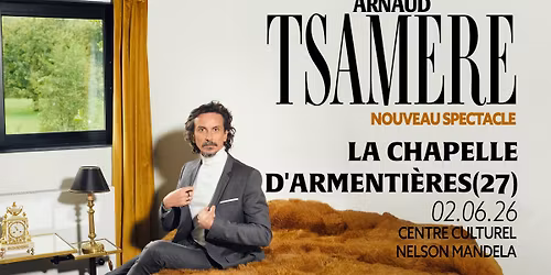 Arnaud Tsamere "Nouveau spectacle" \u00e0 LA CHAPELLE D'ARMENTI\u00c8RES (59)