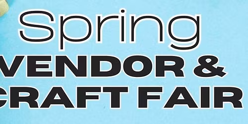 Spring Vendor + Craft Fair