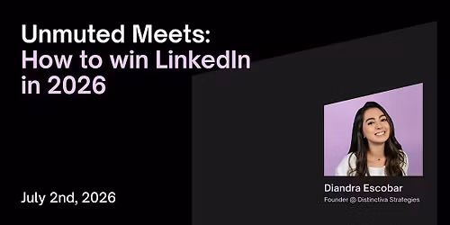 Unmuted Meets: How to win on LinkedIn in 2026 with Diandra Escobar