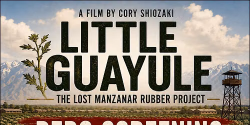 Little Guayule:  The Lost Manzanar Rubber Project Redo Screeningg