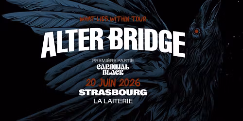 ALTER BRIDGE + CARDINAL BLACK- La Laiterie - Strasbourg