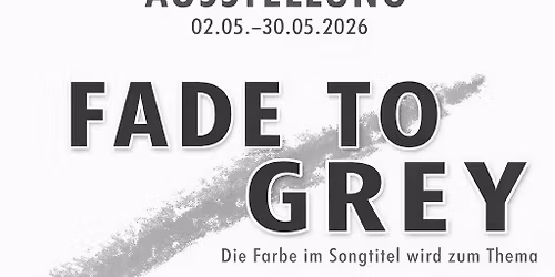 Vernissage "Fade to GREY"