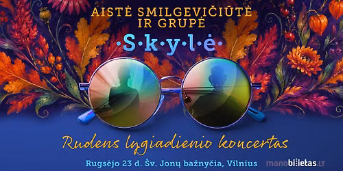 Aist\u0117 Smilgevi\u010di\u016bt\u0117 ir grup\u0117 "Skyl\u0117\u201d - RUDENS LYGIADIENIO koncertas