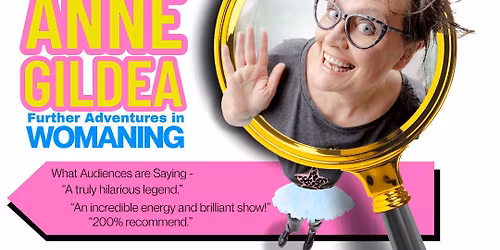 Anne Gildea\nFurther Adventures In WOMANISING\nSat 16th May, 2026