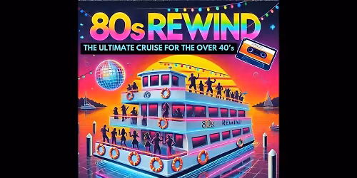 80'S REWIND CRUISE (For the over 40's)