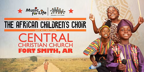 The African Children's Choir "Just As I Am" Tour \u2014 Fort Smith, AR
