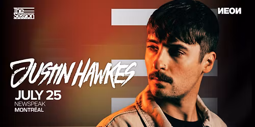 THE SESSION & NEON PRESENT: JUSTIN HAWKES @ NEWSPEAK