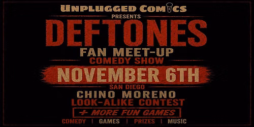 Deftones fan meet up \/ comedy night