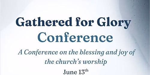 Gathered For Glory Conference